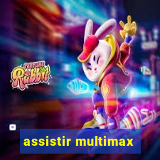 assistir multimax